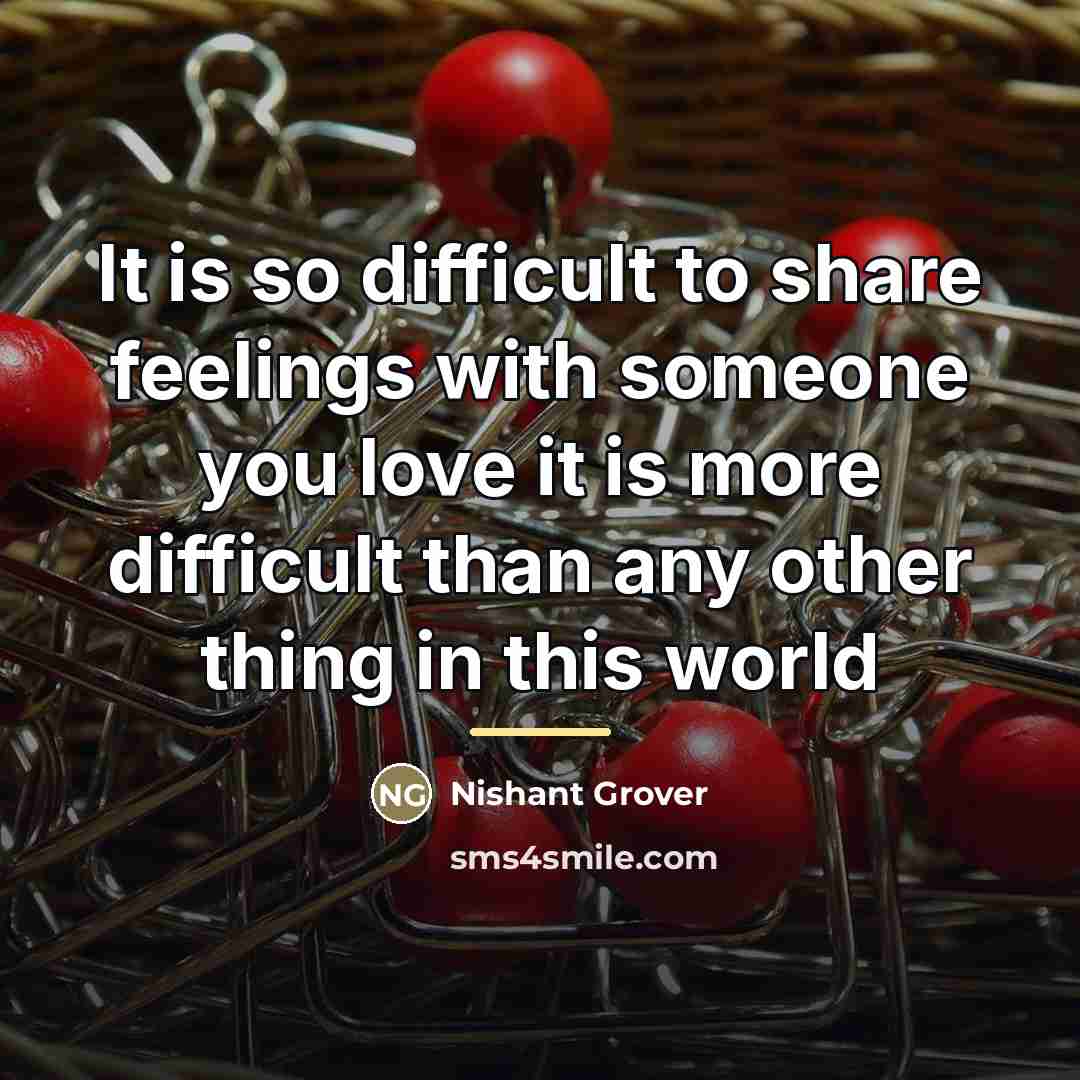 “It is so difficult to share feelings with someone you…” quote by Nishant Grover