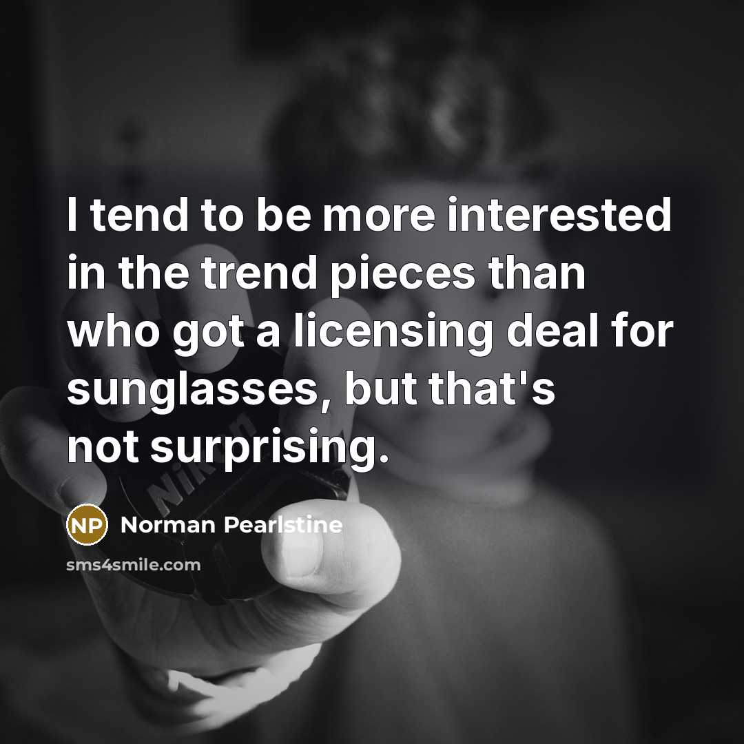 “I tend to be more interested in the trend pieces…” quote by Norman Pearlstine
