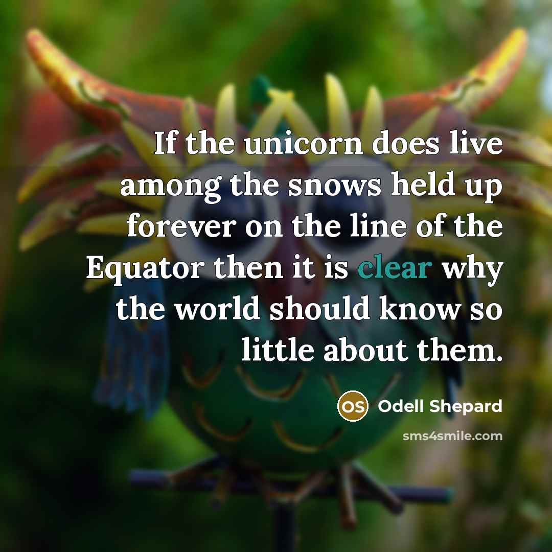 “If the unicorn does live among the snows held up…” quote by Odell Shepard