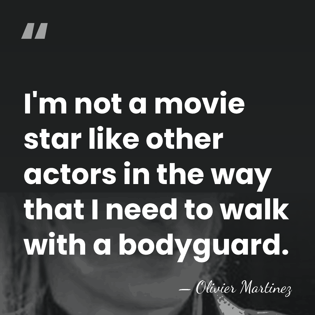 I'm not a movie star like other actors in the way that&hellip; - Olivier Martinez