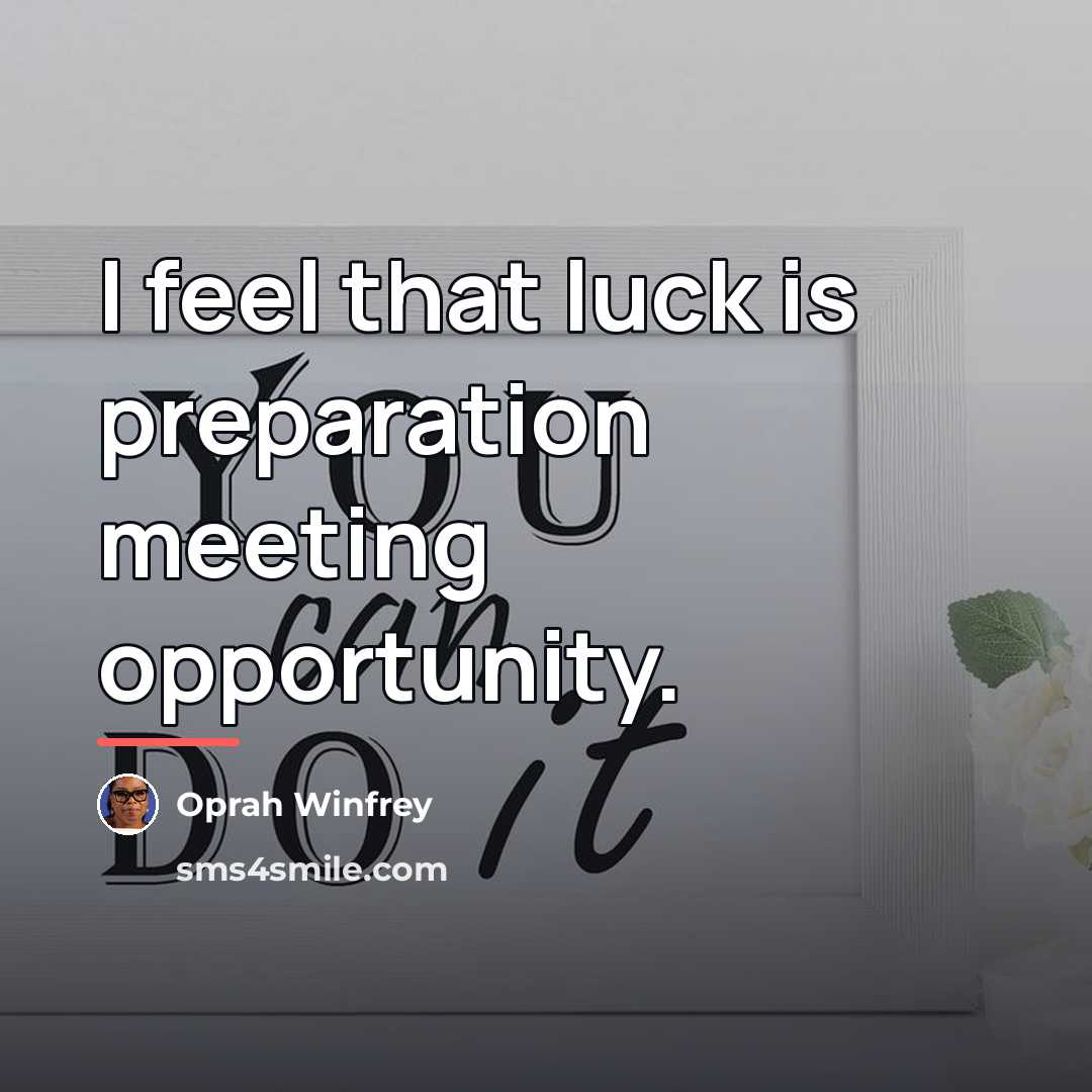“I feel that luck is preparation meeting opportunity.…” quote by Oprah Winfrey