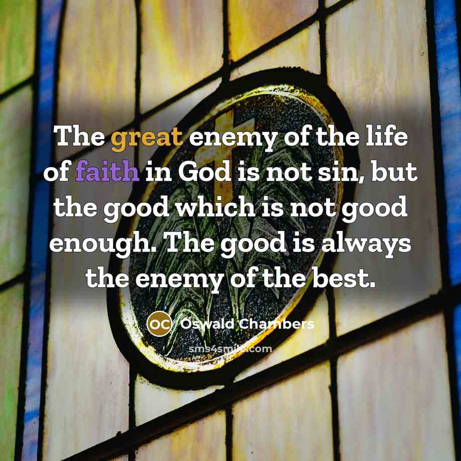 “The great enemy of the life of faith in God…” quote by Oswald Chambers