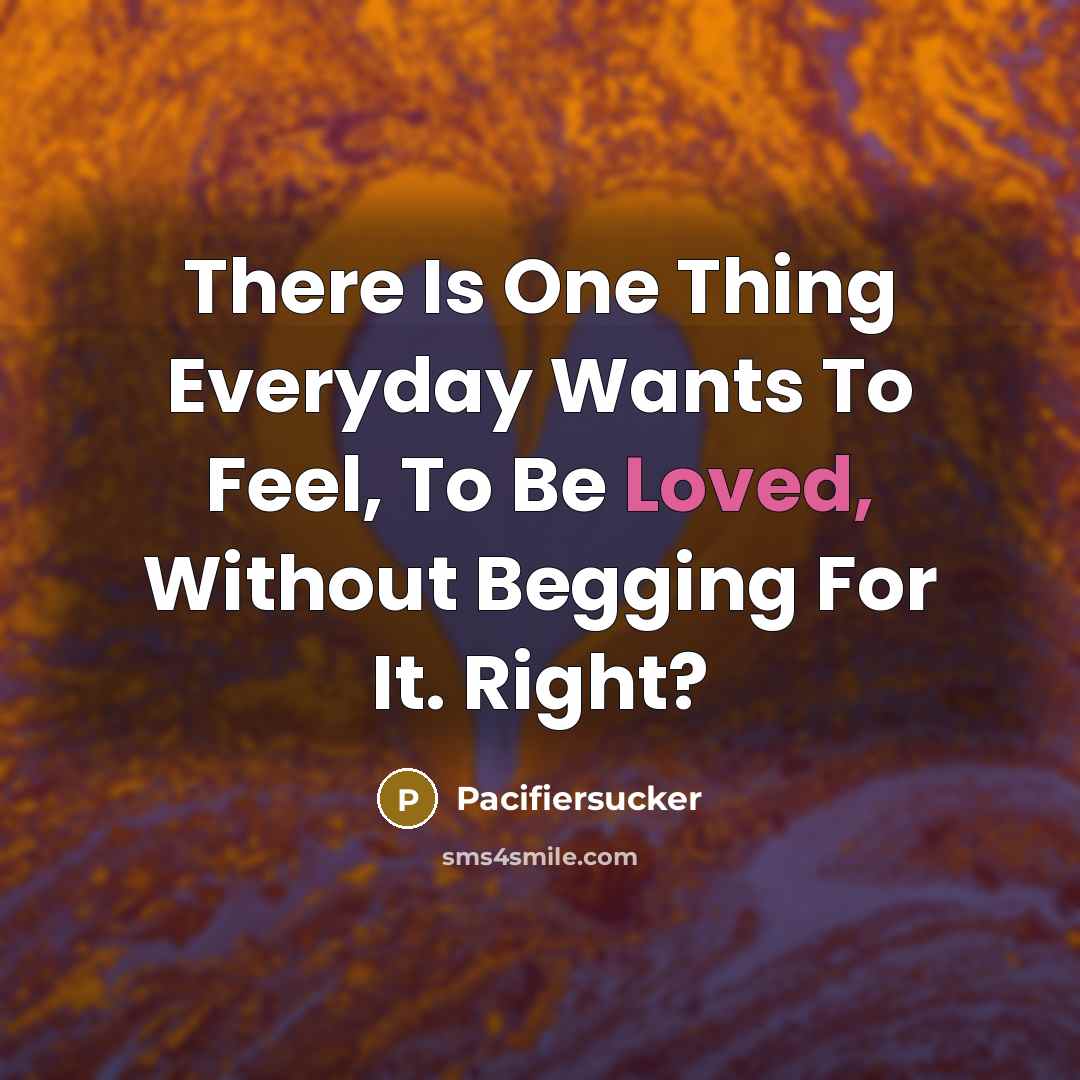 “There Is One Thing Everyday Wants To Feel, To Be…” quote by Pacifiersucker
