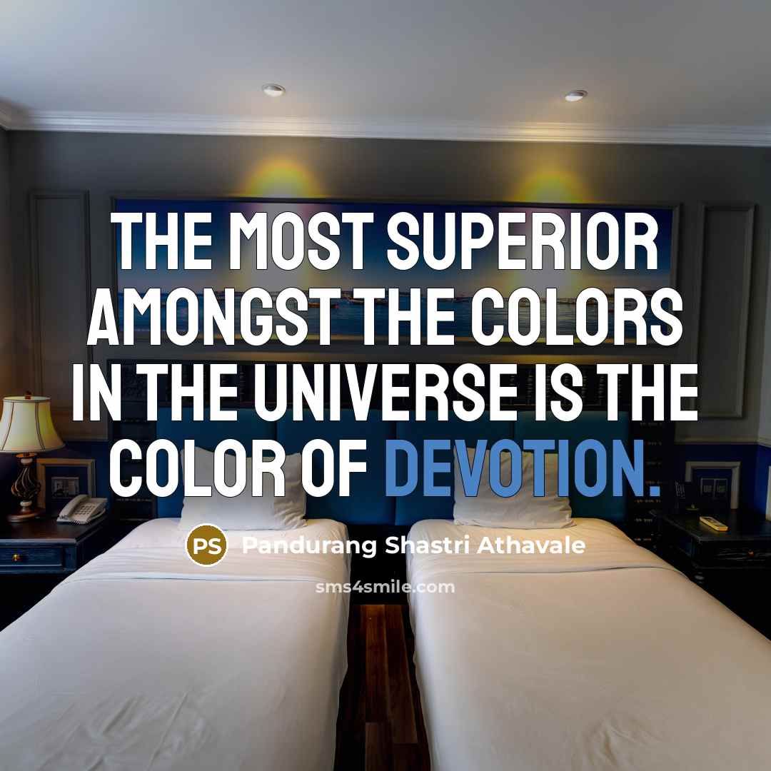 “The most Superior amongst the colors in the universe is…” quote by Pandurang Shastri Athavale