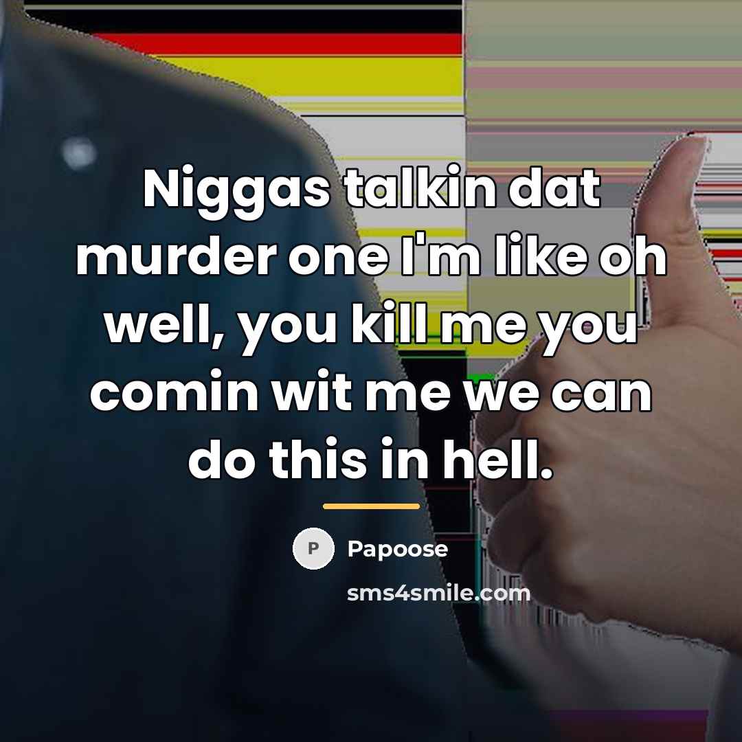 “Niggas talkin dat murder one I'm like oh well, you…” quote by Papoose