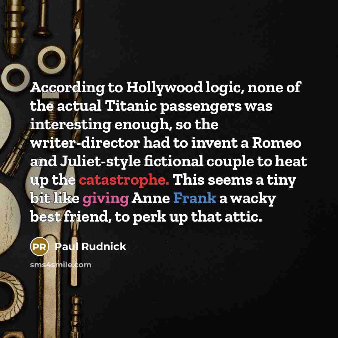 “According to Hollywood logic, none of the actual Titanic passengers…” quote by Paul Rudnick