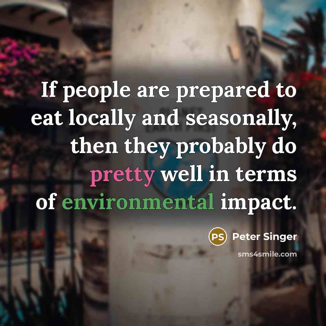 “If people are prepared to eat locally and seasonally, then…” quote by Peter Singer