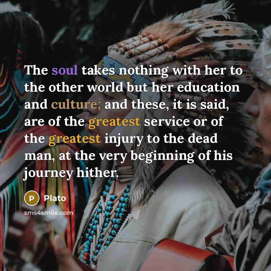 “The soul takes nothing with her to the other world…” quote by Plato