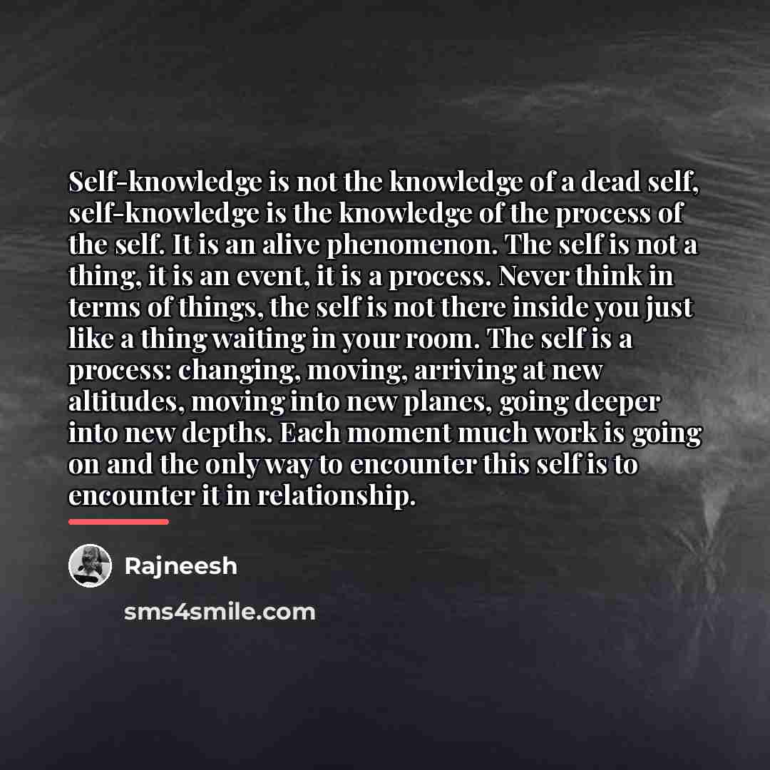 “Self-knowledge is not the knowledge of a dead self, self-knowledge…” quote by Rajneesh