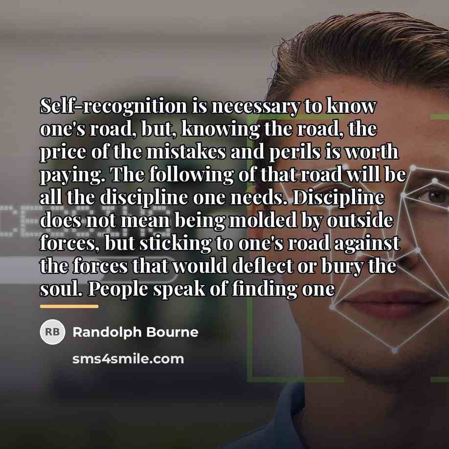 “Self-recognition is necessary to know one's road, but, knowing the…” quote by Randolph Bourne