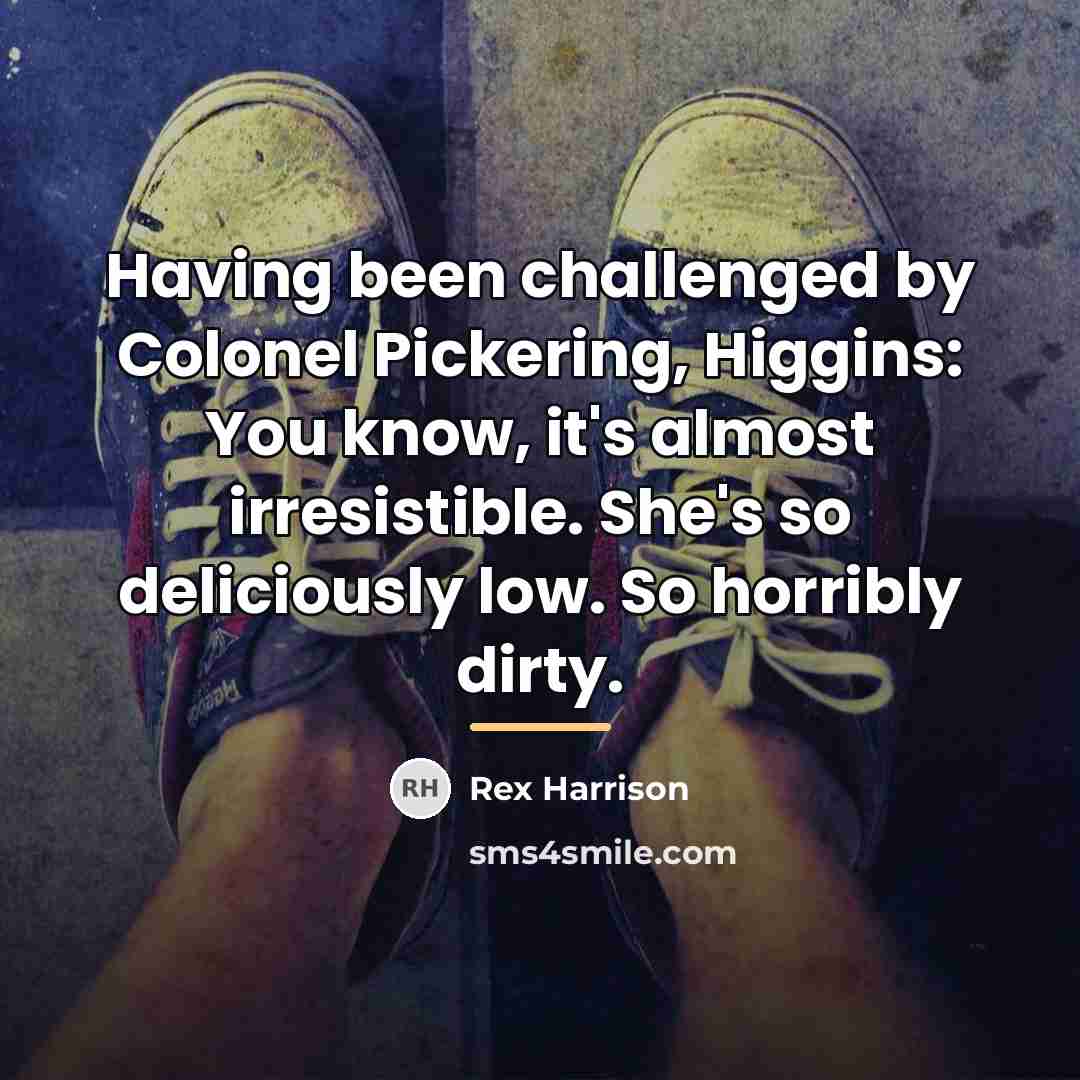 “Having been challenged by Colonel Pickering, Higgins: You know, it's…” quote by Rex Harrison