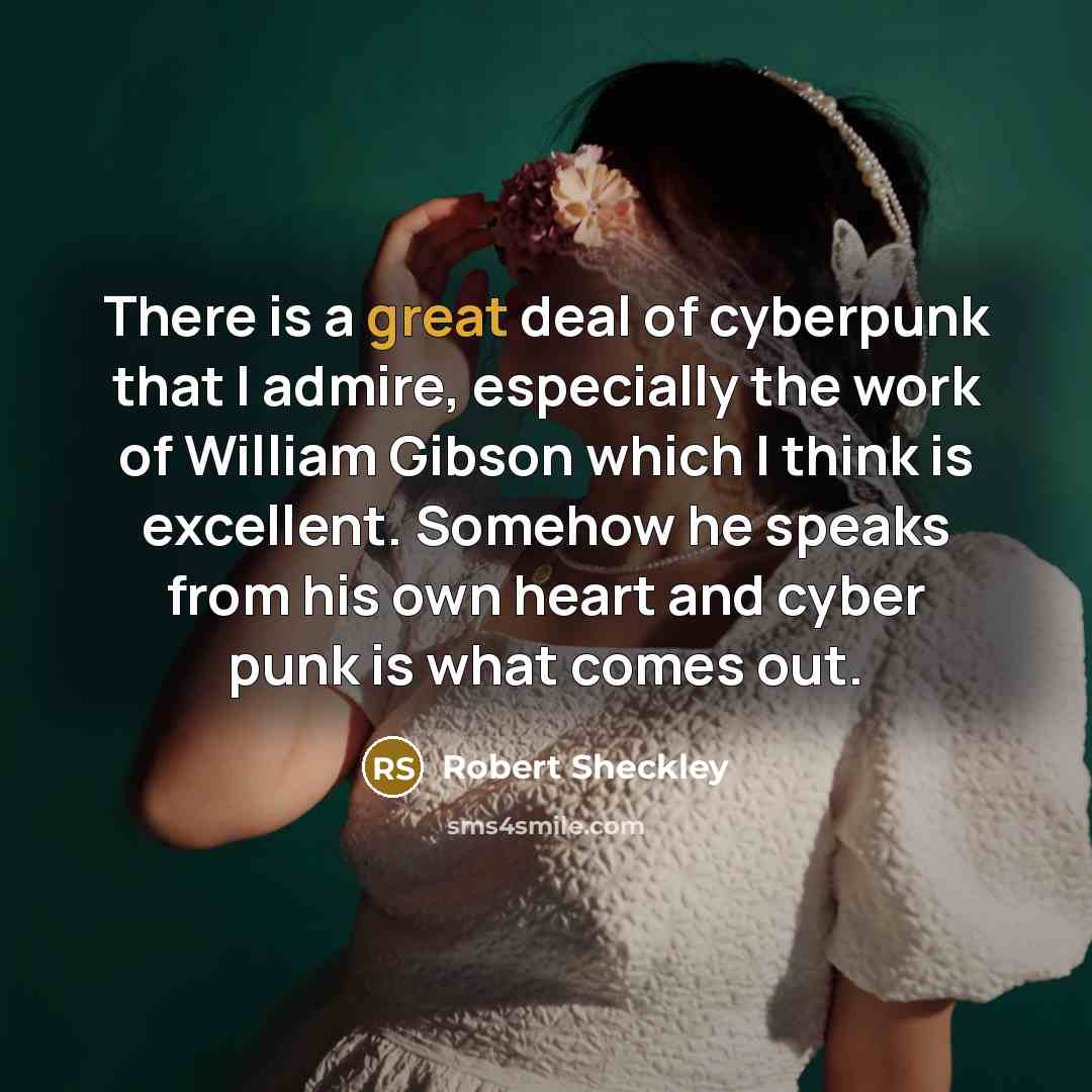“There is a great deal of cyberpunk that I admire,…” quote by Robert Sheckley