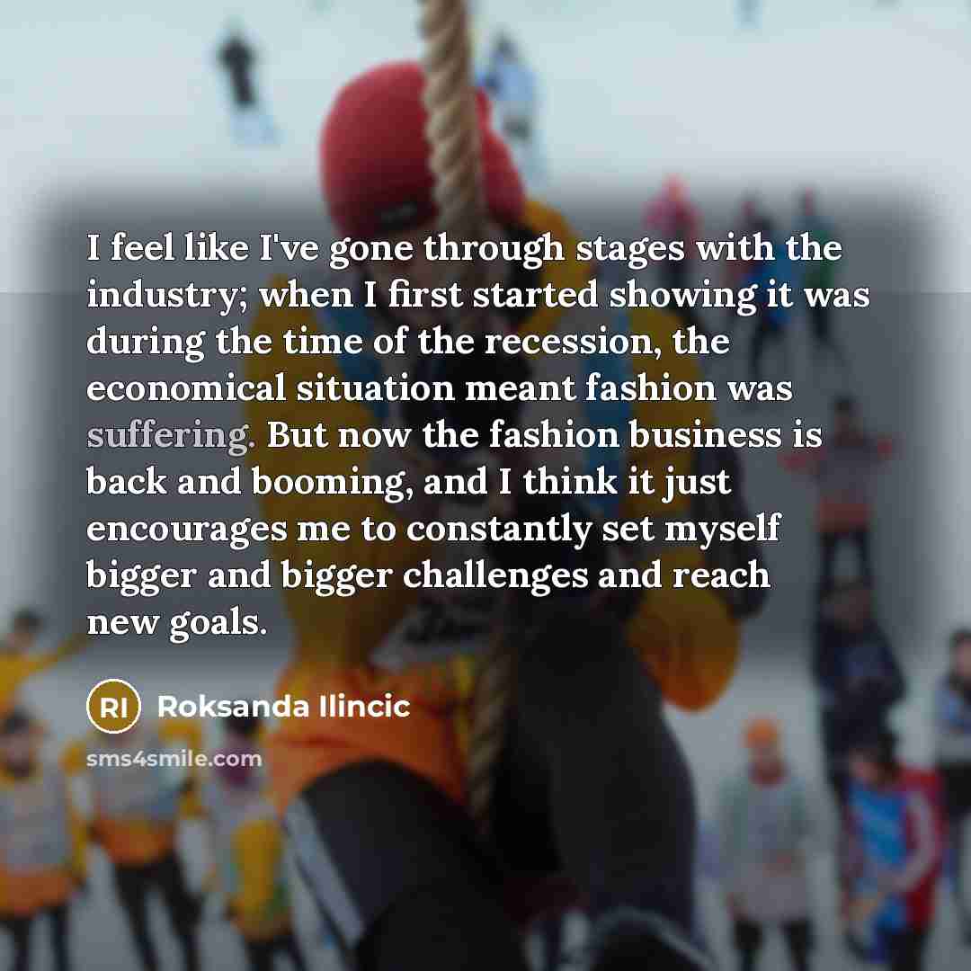 “I feel like I've gone through stages with the industry;…” quote by Roksanda Ilincic