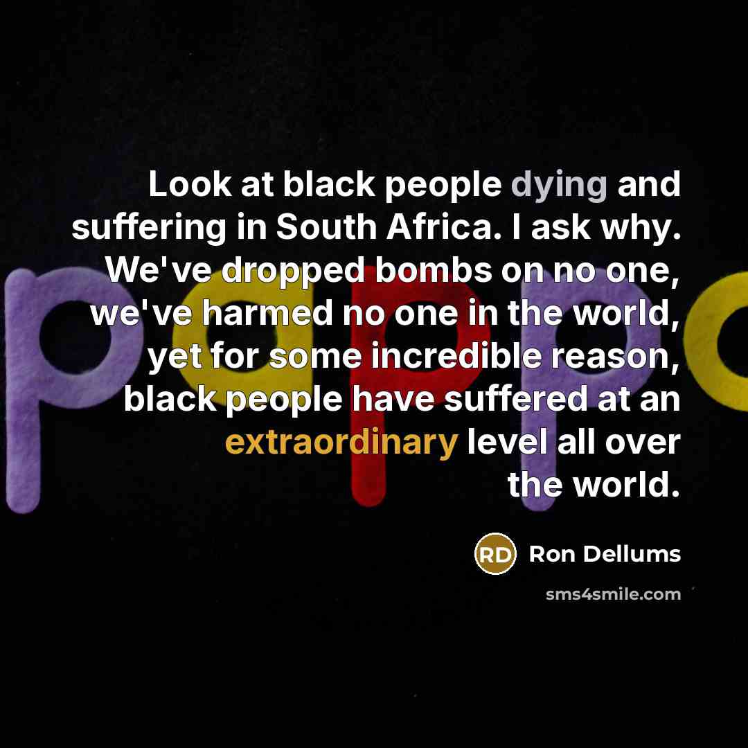 “Look at black people dying and suffering in South Africa.…” quote by Ron Dellums
