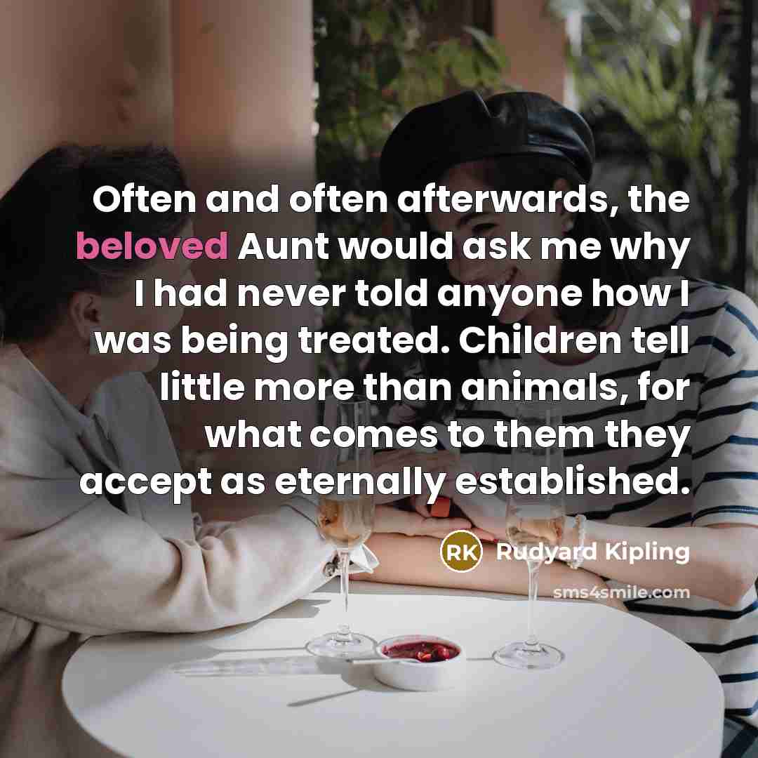 “Often and often afterwards, the beloved Aunt would ask me…” quote by Rudyard Kipling