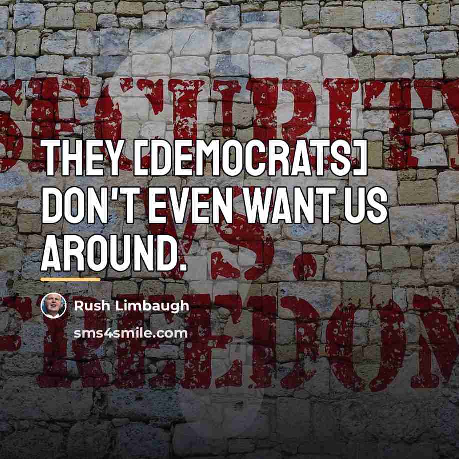 “They [Democrats] don't even want us around.…” quote by Rush Limbaugh