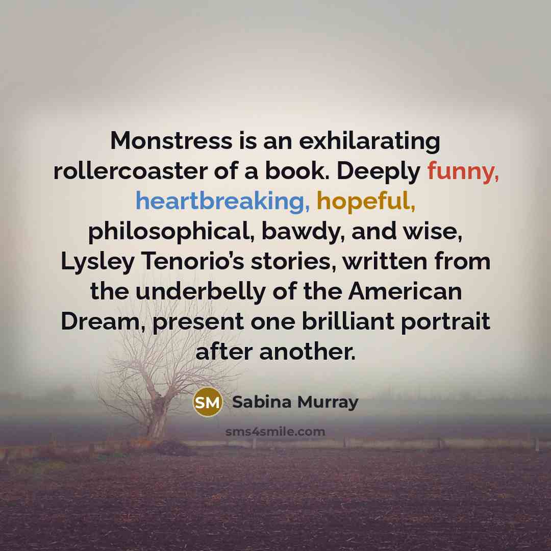 “Monstress is an exhilarating rollercoaster of a book. Deeply funny,…” quote by Sabina Murray