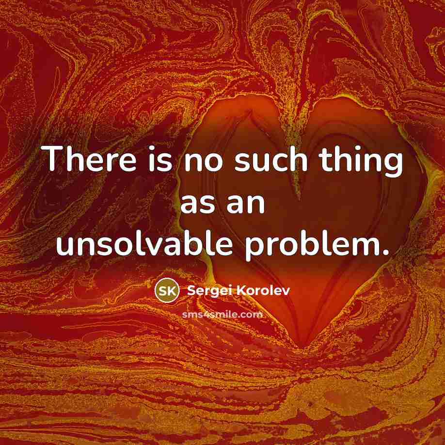 “There is no such thing as an unsolvable problem.…” quote by Sergei Korolev