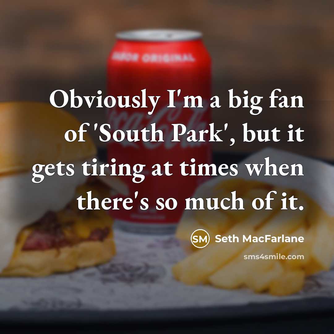 “Obviously I'm a big fan of 'South Park', but it…” quote by Seth MacFarlane