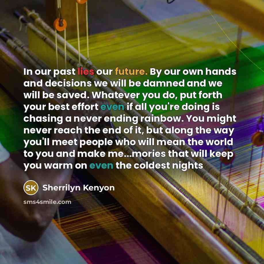 “In our past lies our future. By our own hands…” quote by Sherrilyn Kenyon