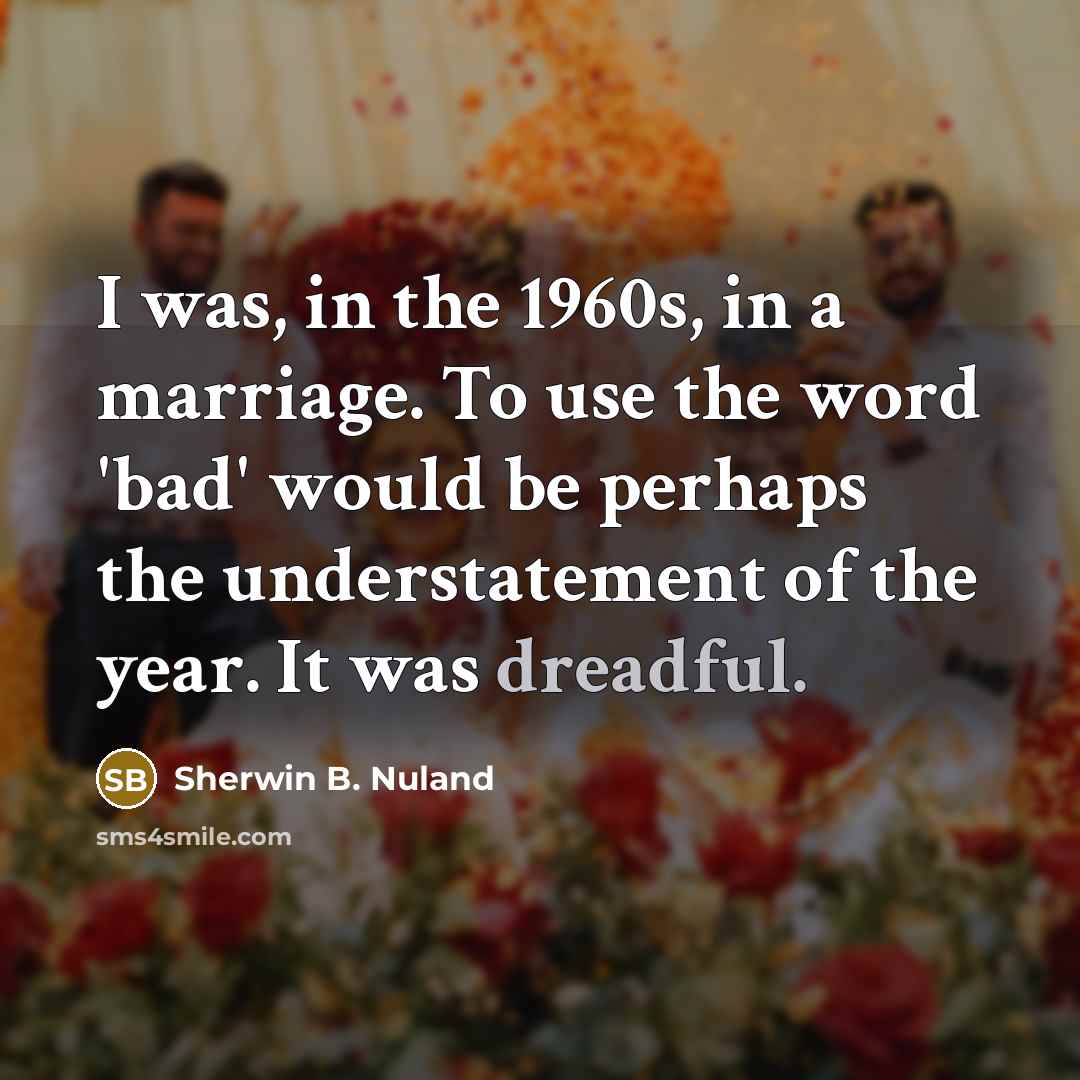 “I was, in the 1960s, in a marriage. To use…” quote by Sherwin B. Nuland