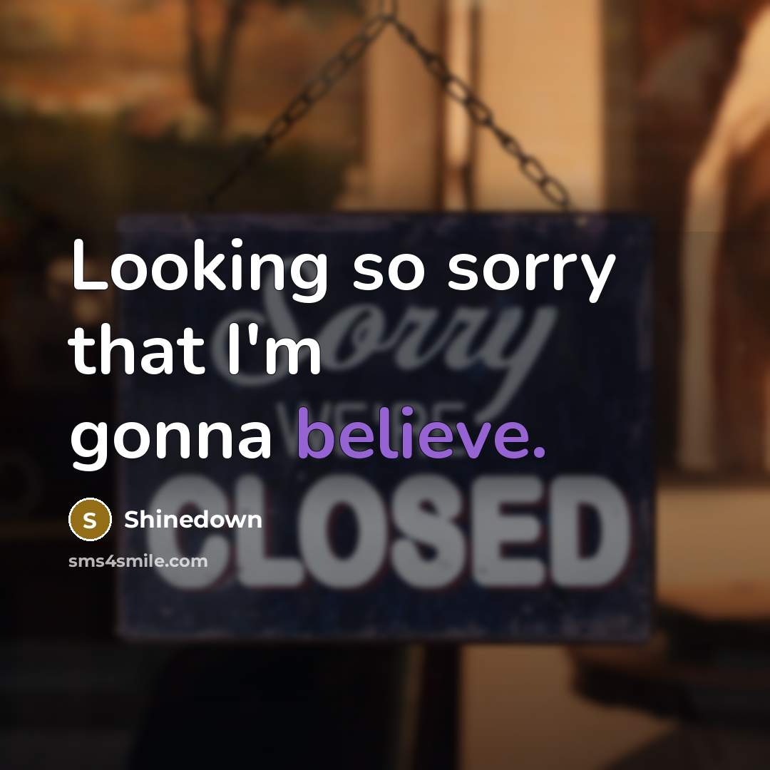 “Looking so sorry that I'm gonna believe.…” quote by Shinedown