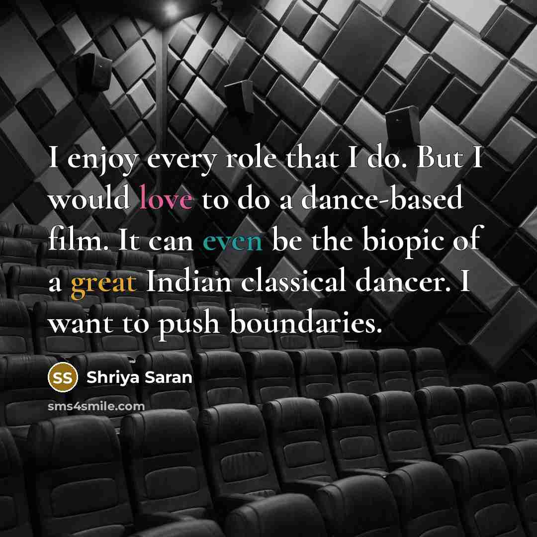 “I enjoy every role that I do. But I would…” quote by Shriya Saran