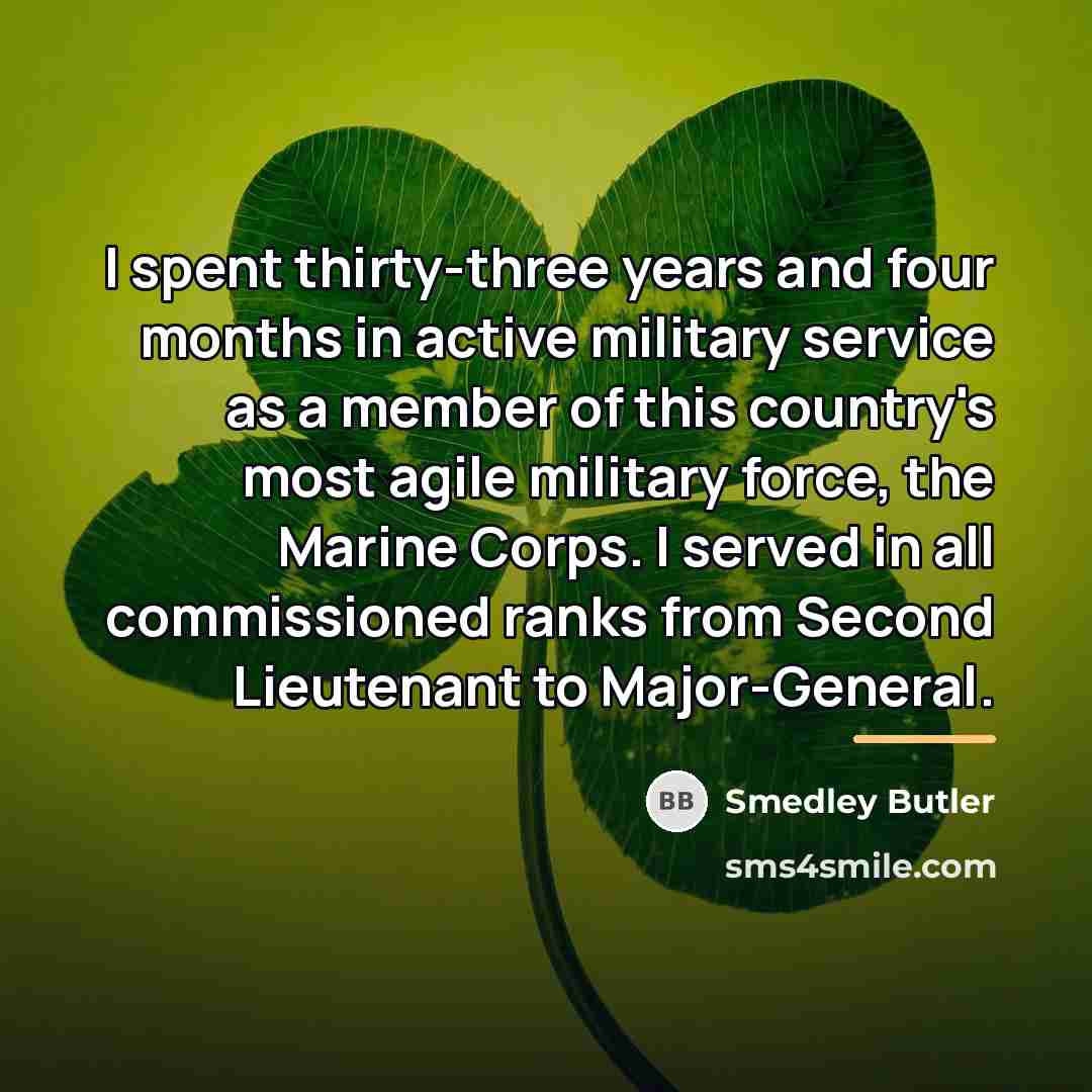 “I spent thirty-three years and four months in active military…” quote by Smedley Butler