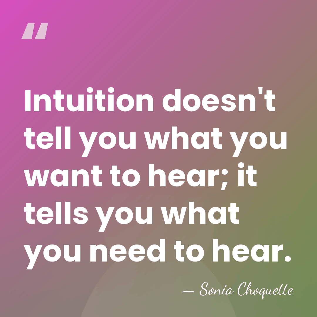 Intuition doesn't tell you what you want to hear; it tells you&hellip; - Sonia Choquette