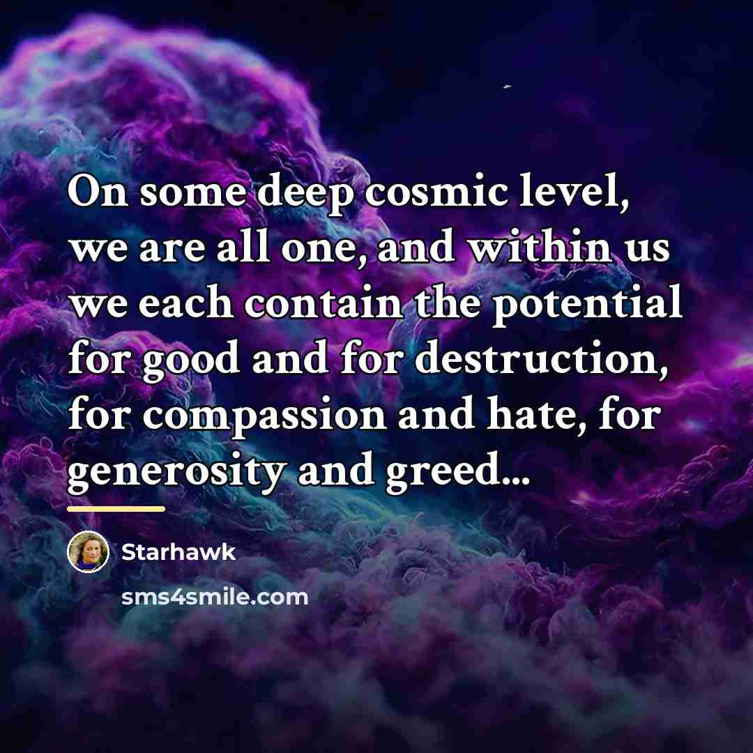 “On some deep cosmic level, we are all one, and…” quote by Starhawk