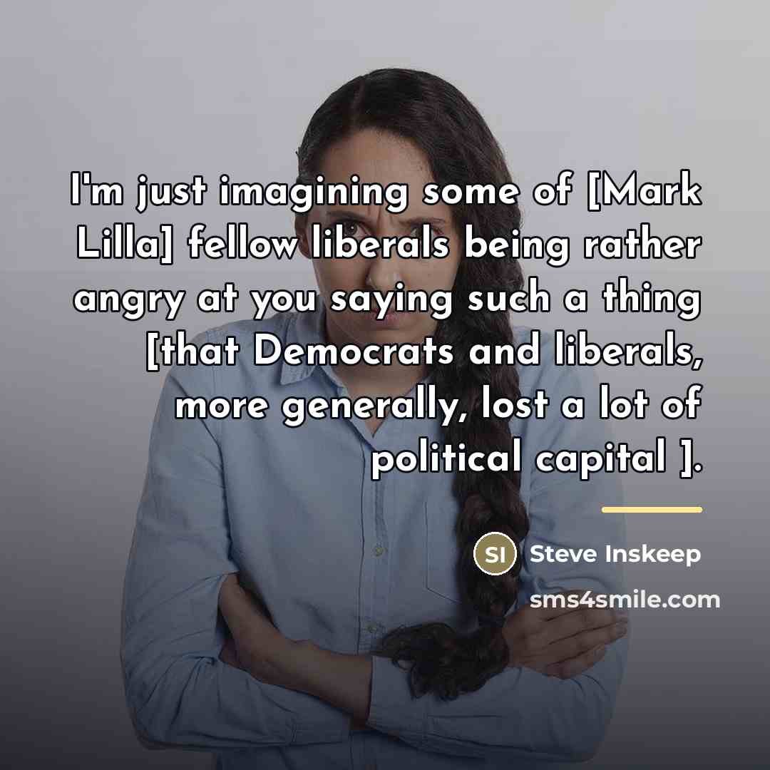 “I'm just imagining some of [Mark Lilla] fellow liberals being…” quote by Steve Inskeep