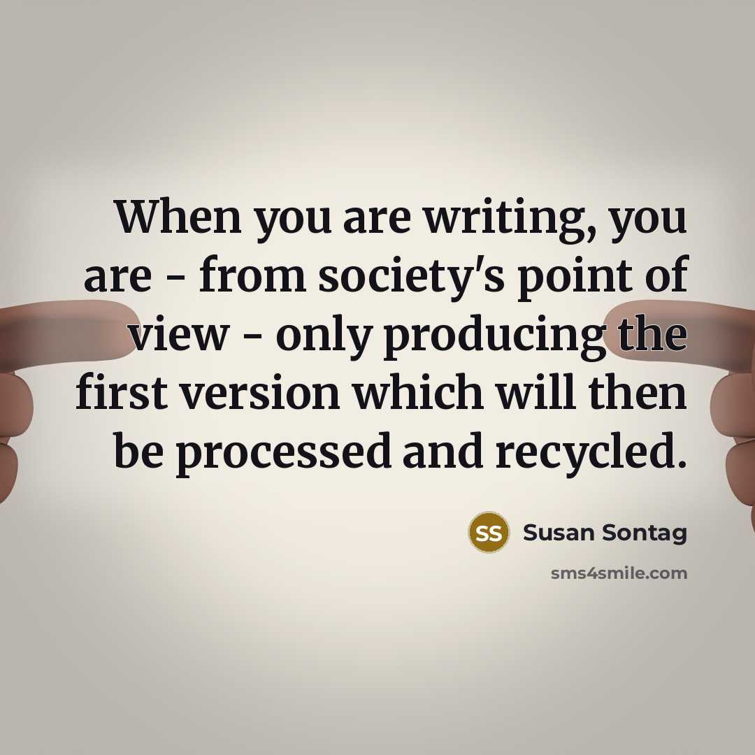 “When you are writing, you are - from society's point…” quote by Susan Sontag