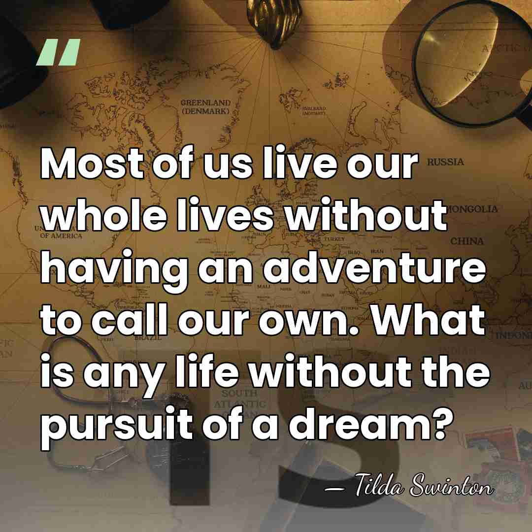 Most of us live our whole lives without having an adventure to&hellip; - Tilda Swinton