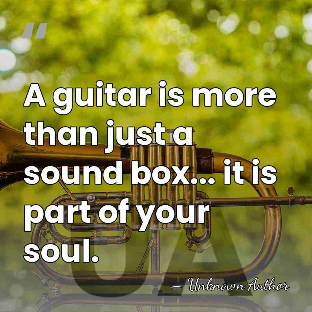 A guitar is more than just a sound box... it is part&hellip; - Unknown Author
