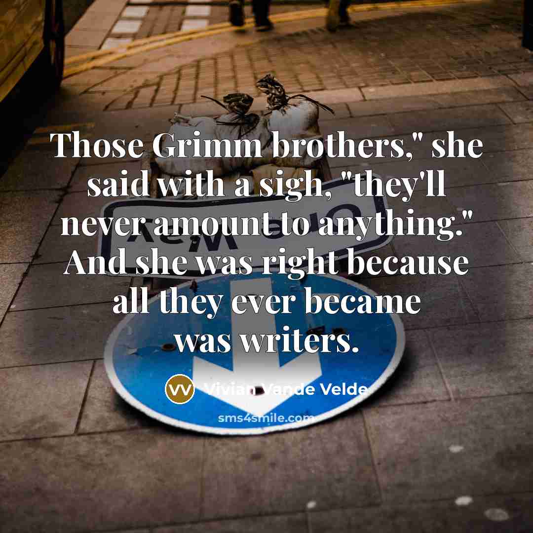 “Those Grimm brothers," she said with a sigh, "they'll never…” quote by Vivian Vande Velde