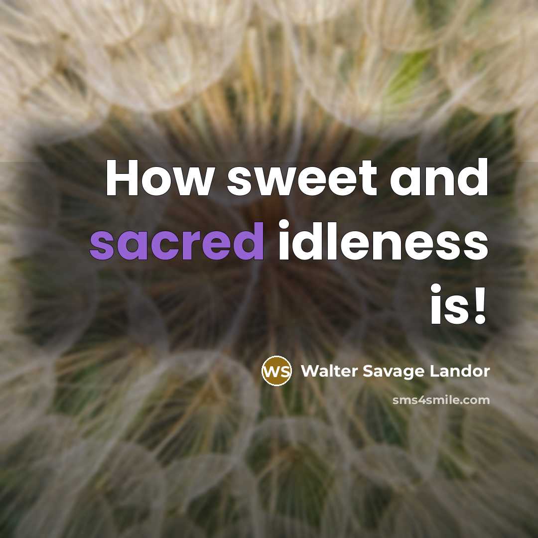“How sweet and sacred idleness is!…” quote by Walter Savage Landor