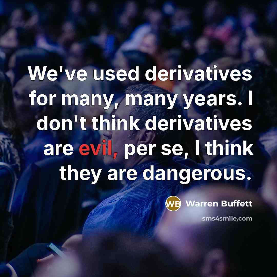 “We've used derivatives for many, many years. I don't think…” quote by Warren Buffett