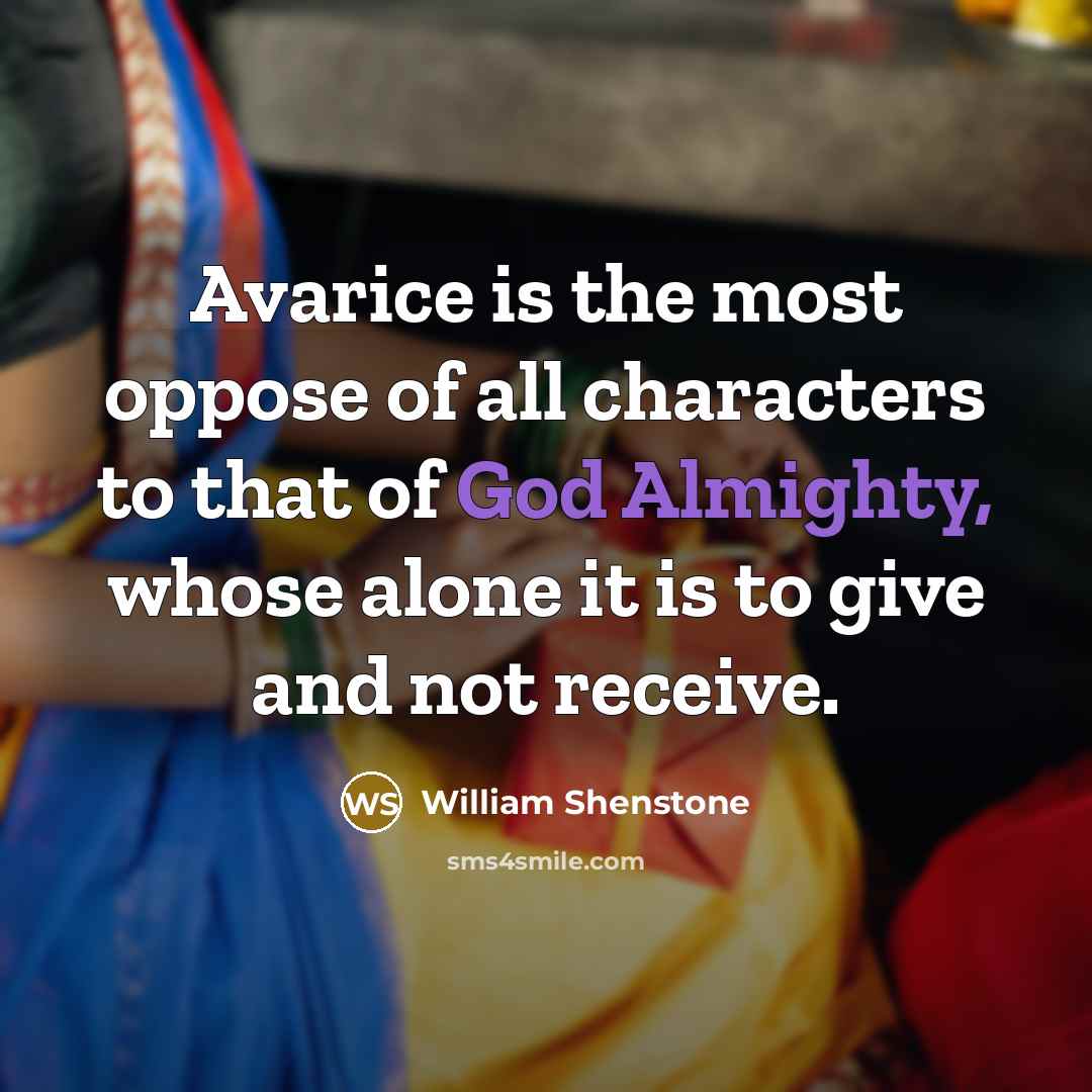 “Avarice is the most oppose of all characters to that…” quote by William Shenstone