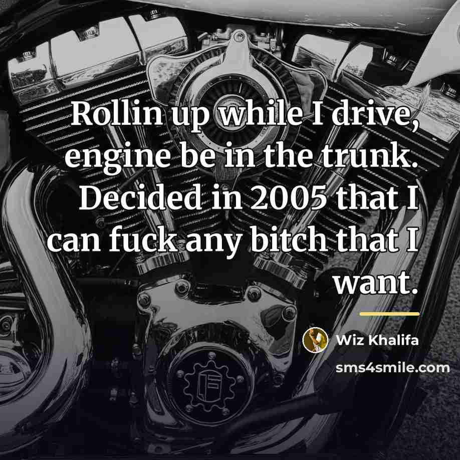 “Rollin up while I drive, engine be in the trunk.…” quote by Wiz Khalifa
