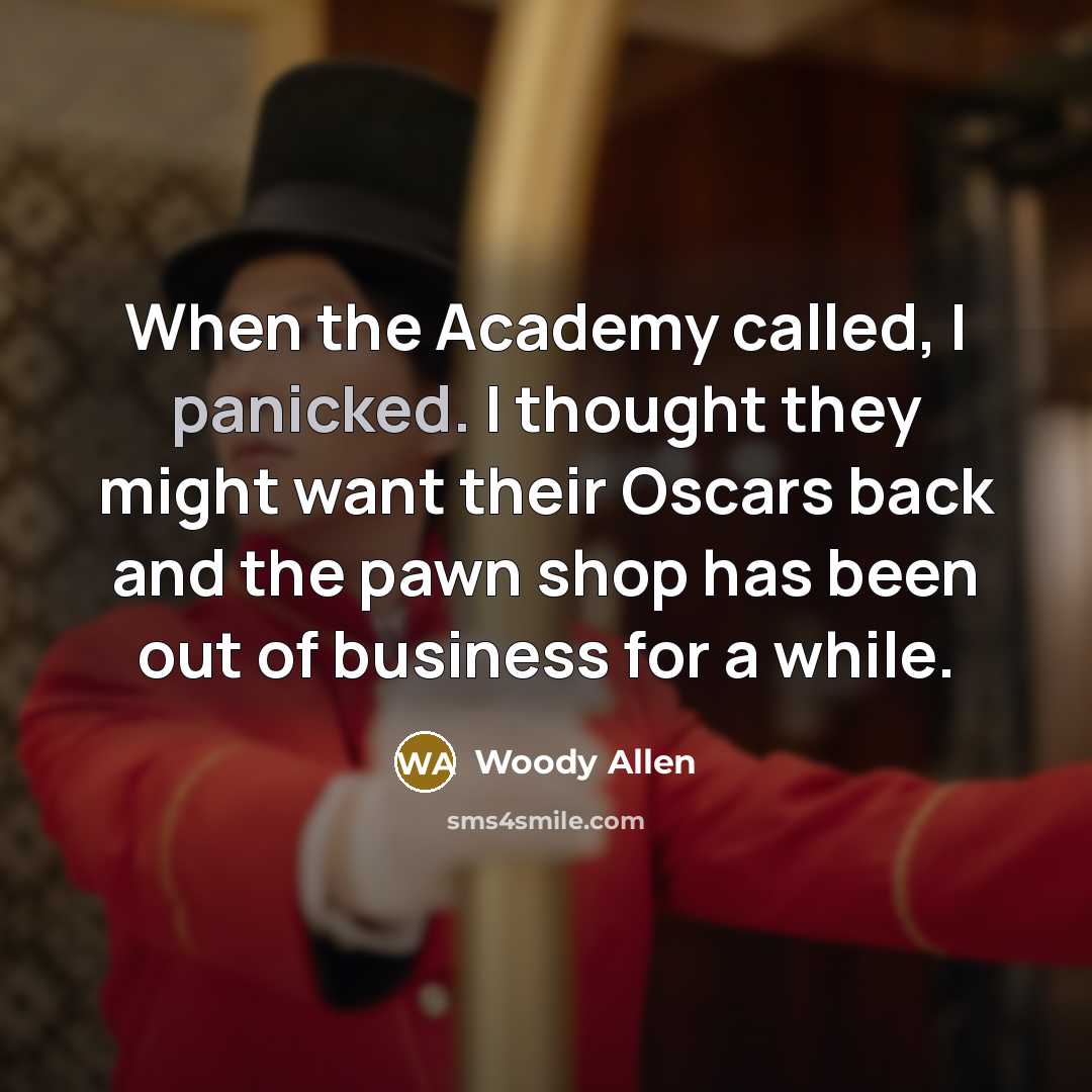 “When the Academy called, I panicked. I thought they might…” quote by Woody Allen