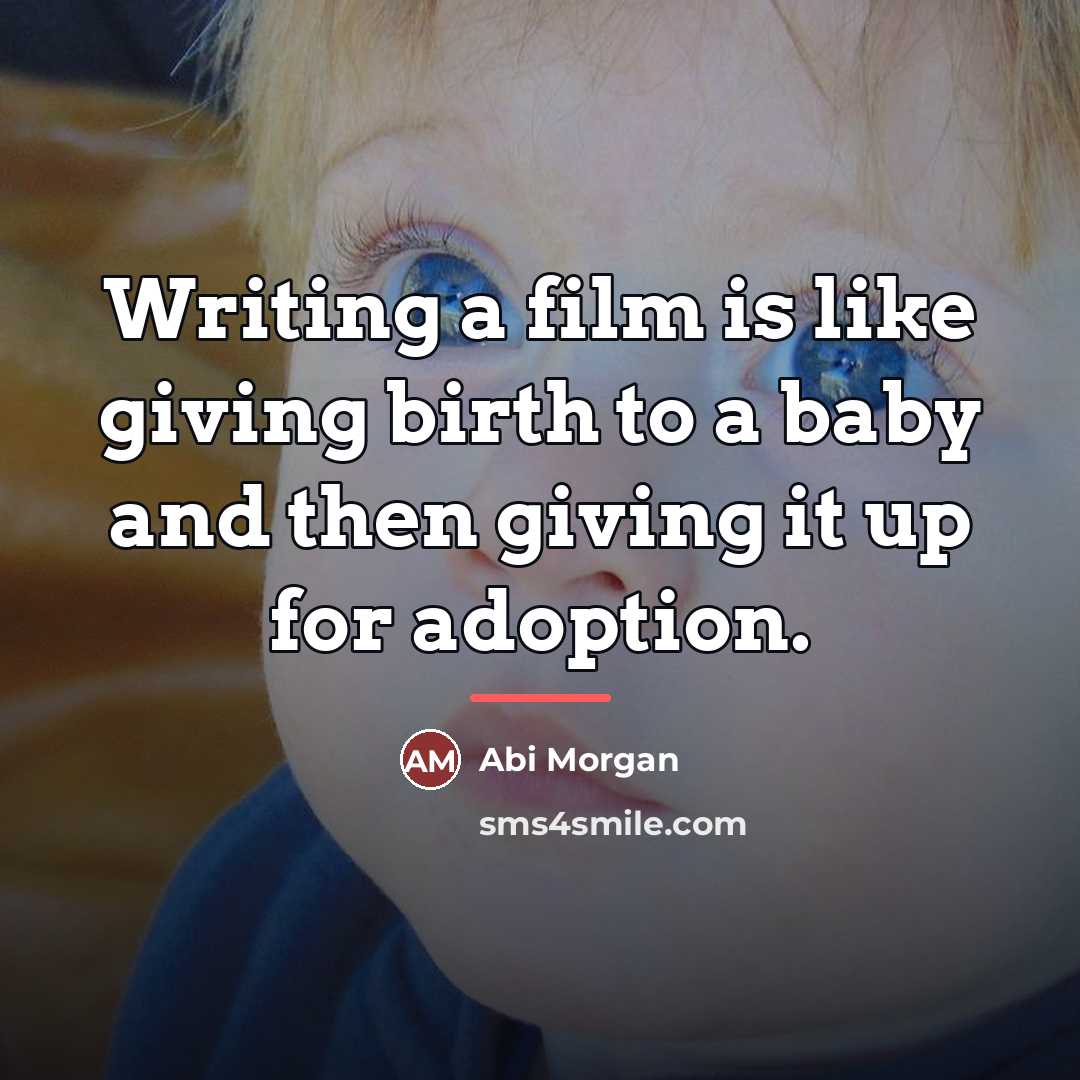 “Writing a film is like giving birth to a baby…” quote by Abi Morgan