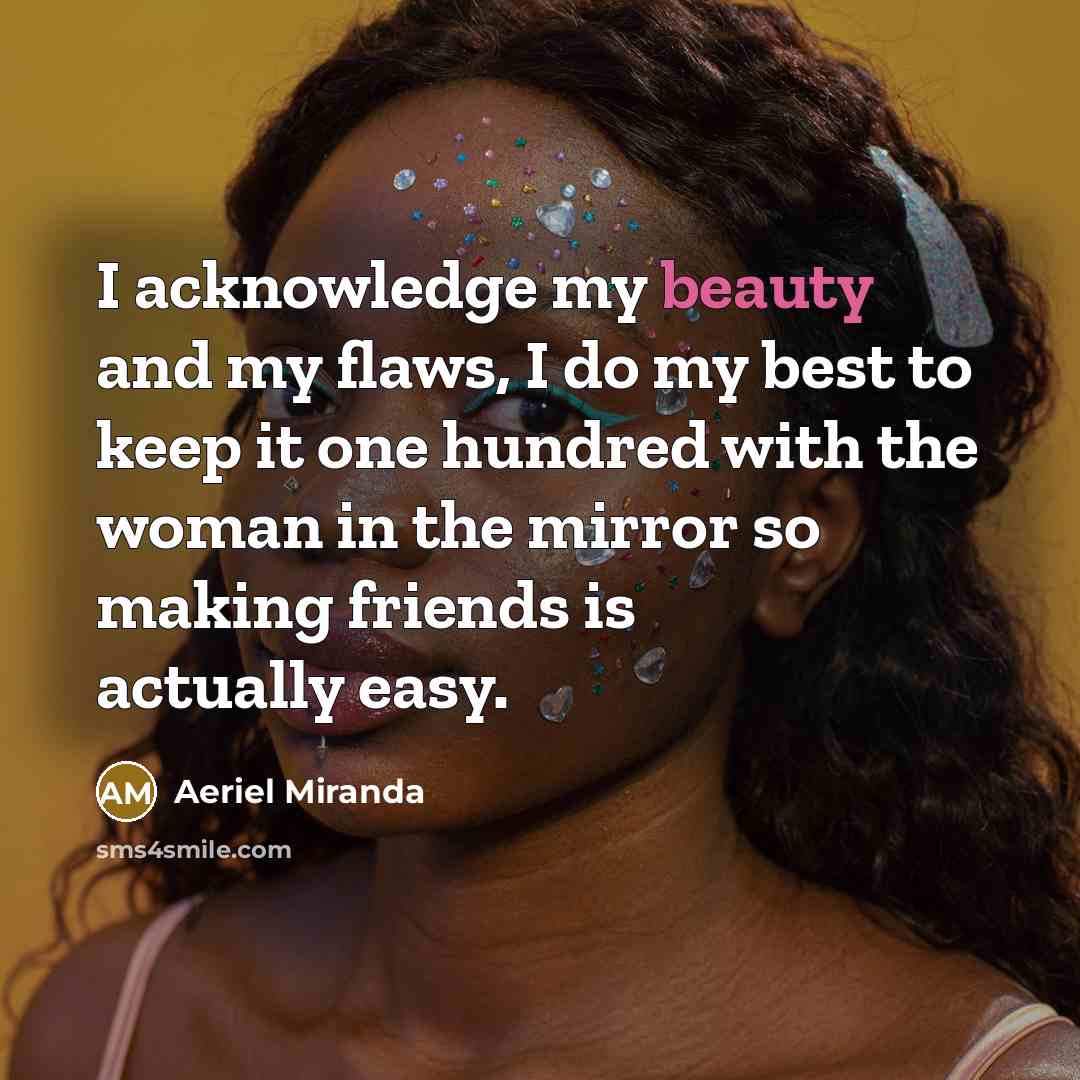 “I acknowledge my beauty and my flaws, I do my…” quote by Aeriel Miranda