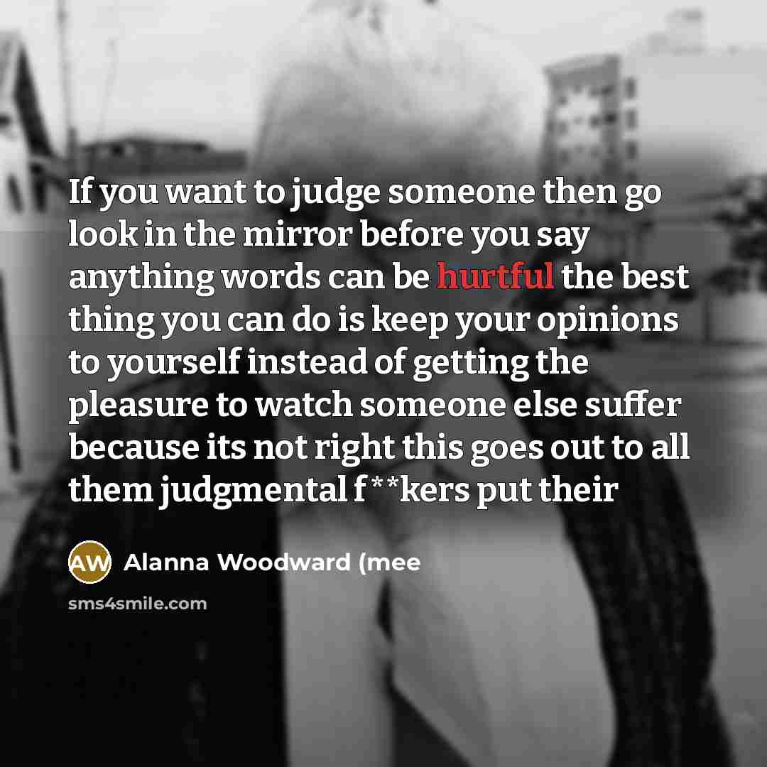 “If you want to judge someone then go look in…” quote by Alanna Woodward (mee