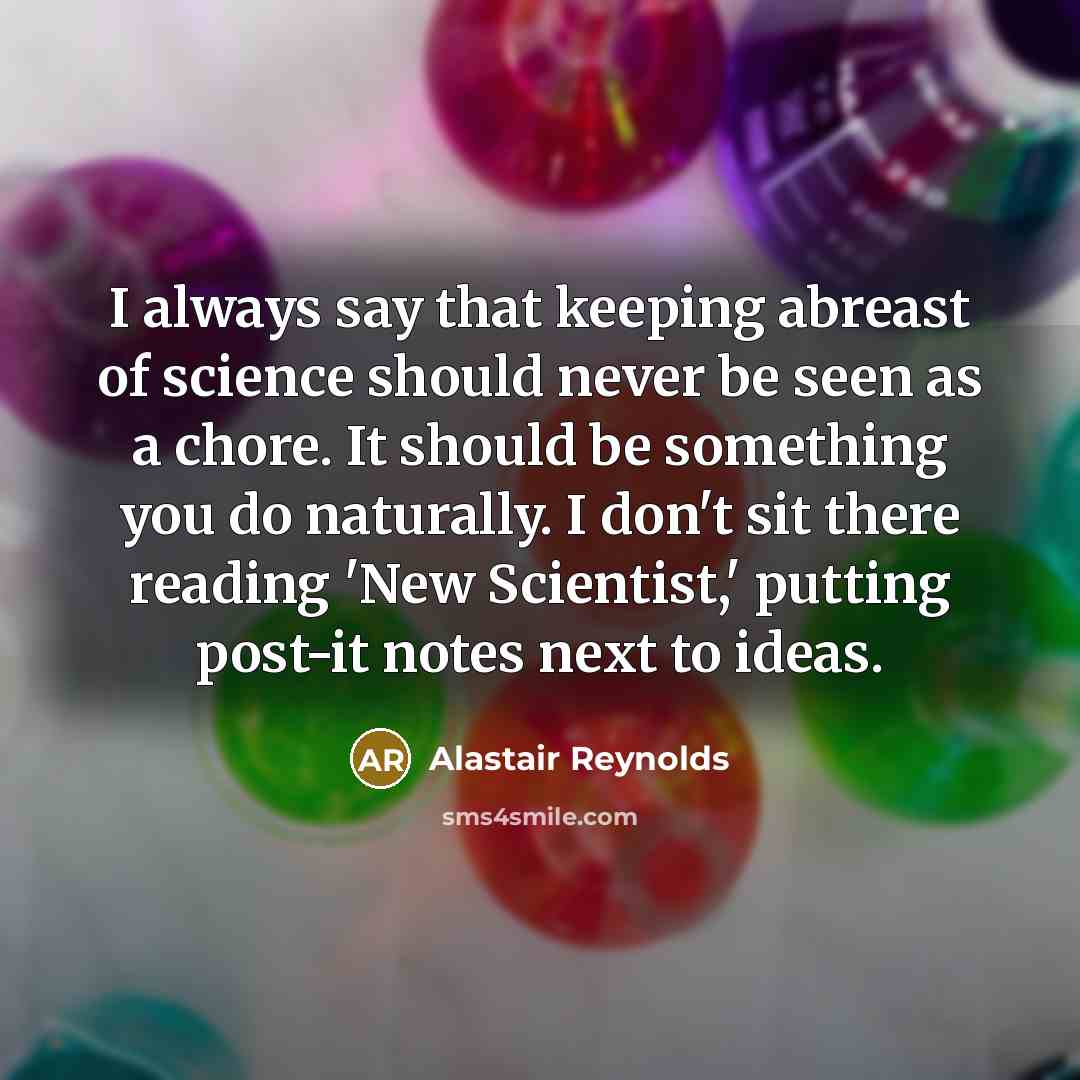 “I always say that keeping abreast of science should never…” quote by Alastair Reynolds