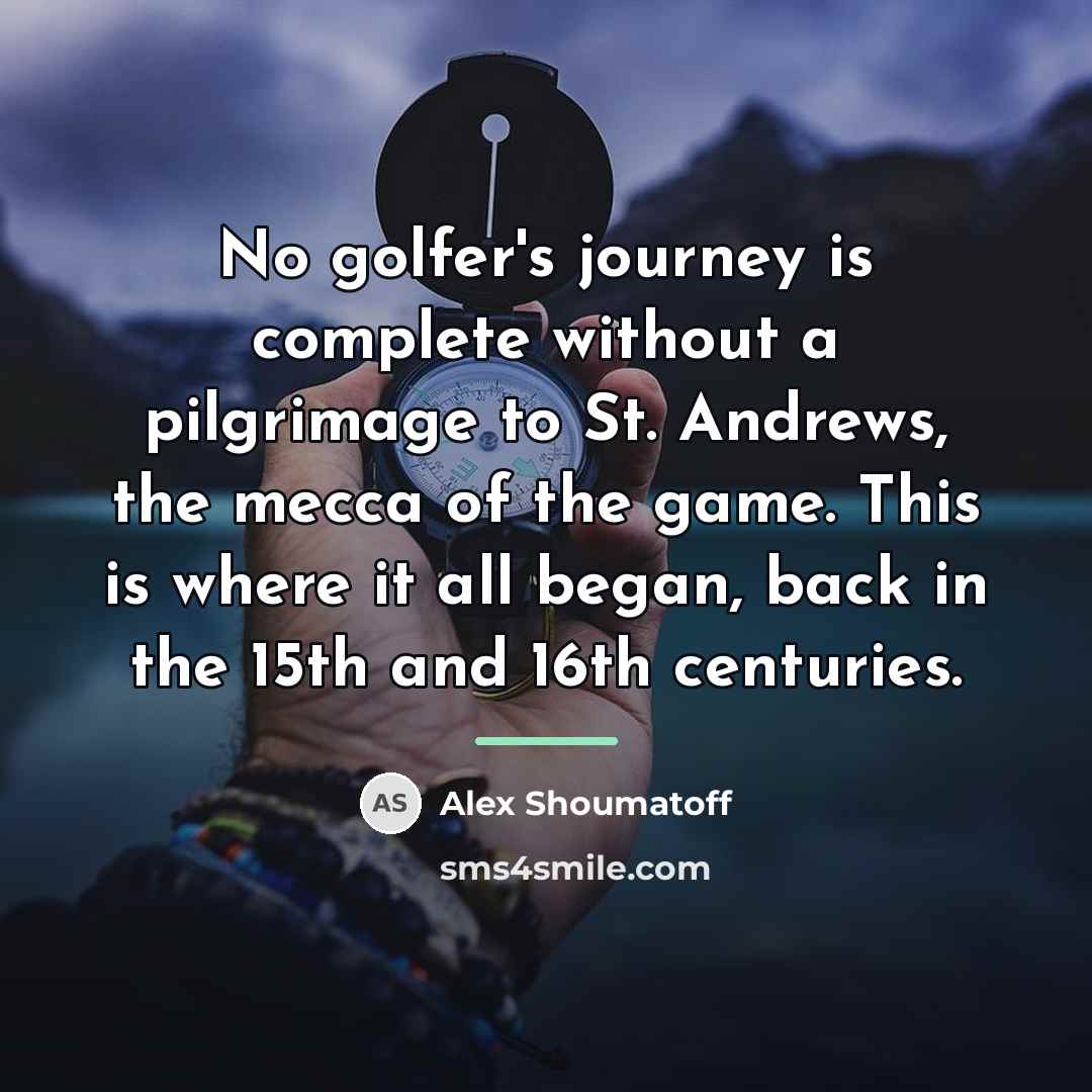 “No golfer's journey is complete without a pilgrimage to St.…” quote by Alex Shoumatoff
