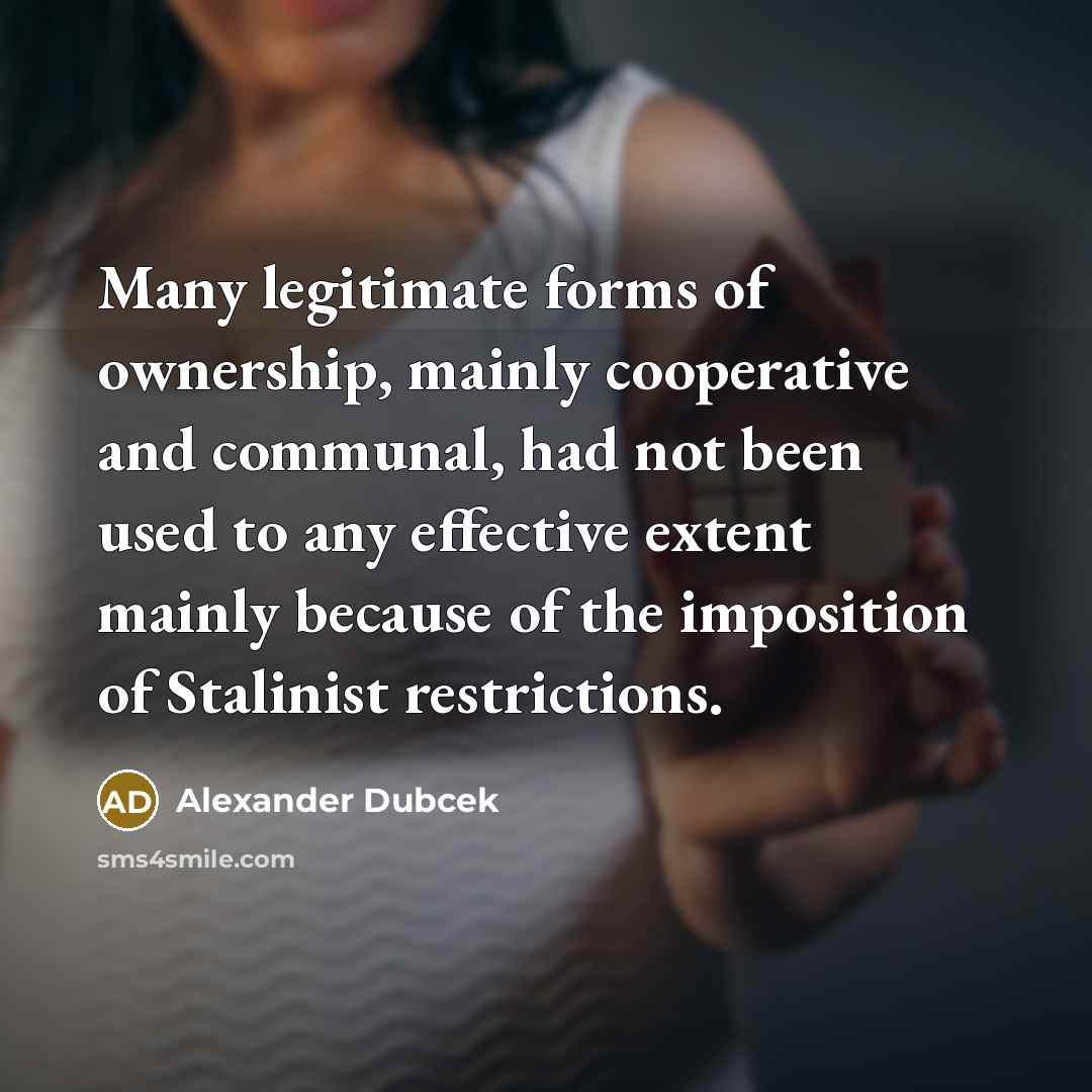 “Many legitimate forms of ownership, mainly cooperative and communal, had…” quote by Alexander Dubcek
