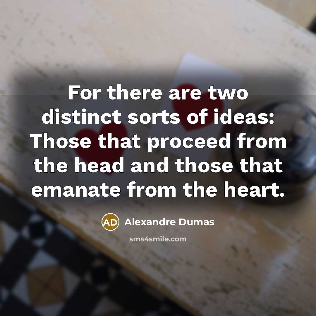 “For there are two distinct sorts of ideas: Those that…” quote by Alexandre Dumas
