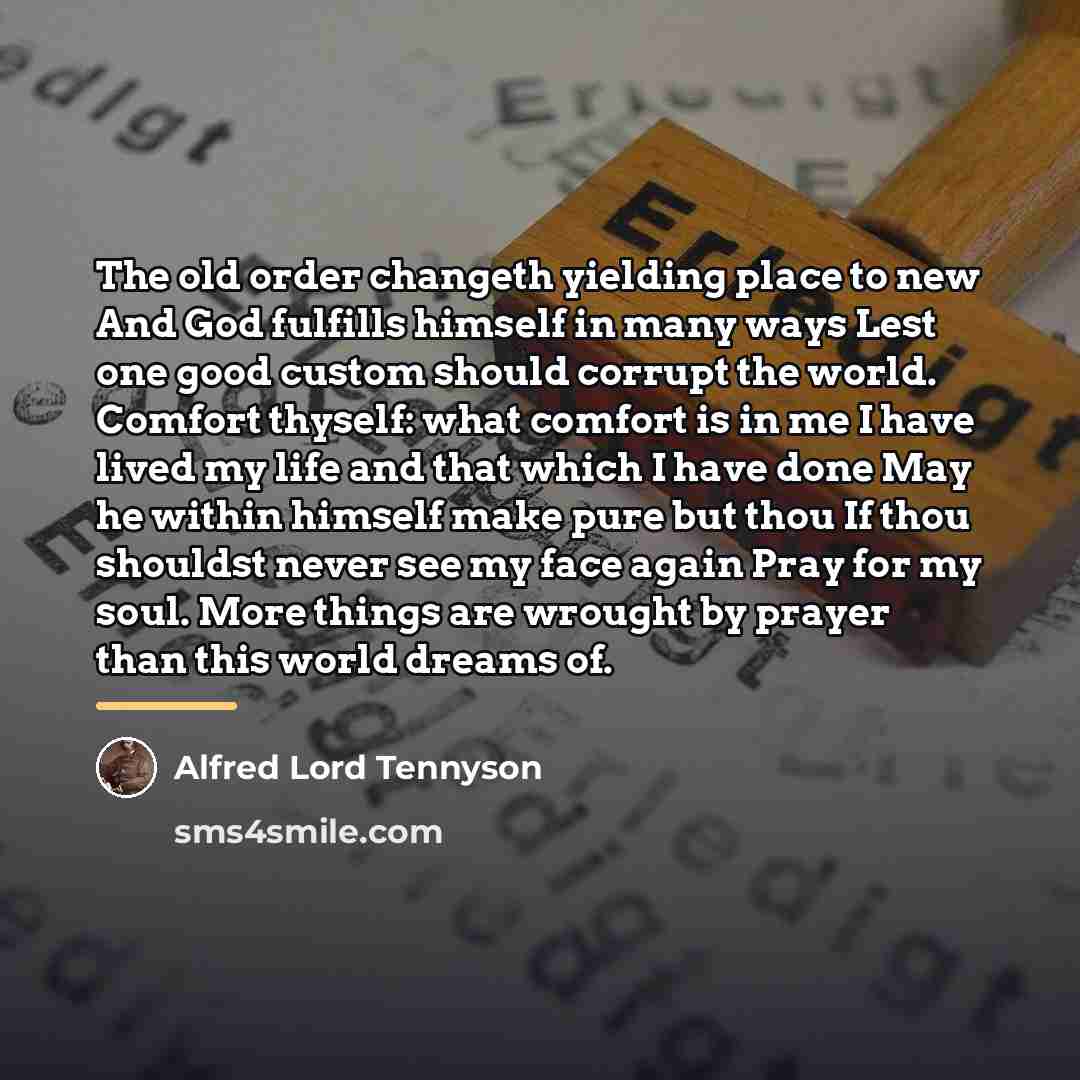 “The old order changeth yielding place to new And God…” quote by Alfred Lord Tennyson