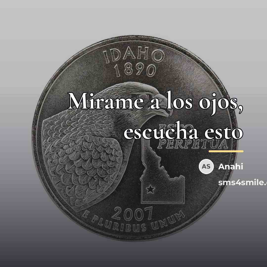 “Mirame a los ojos, escucha esto…” quote by Anahi