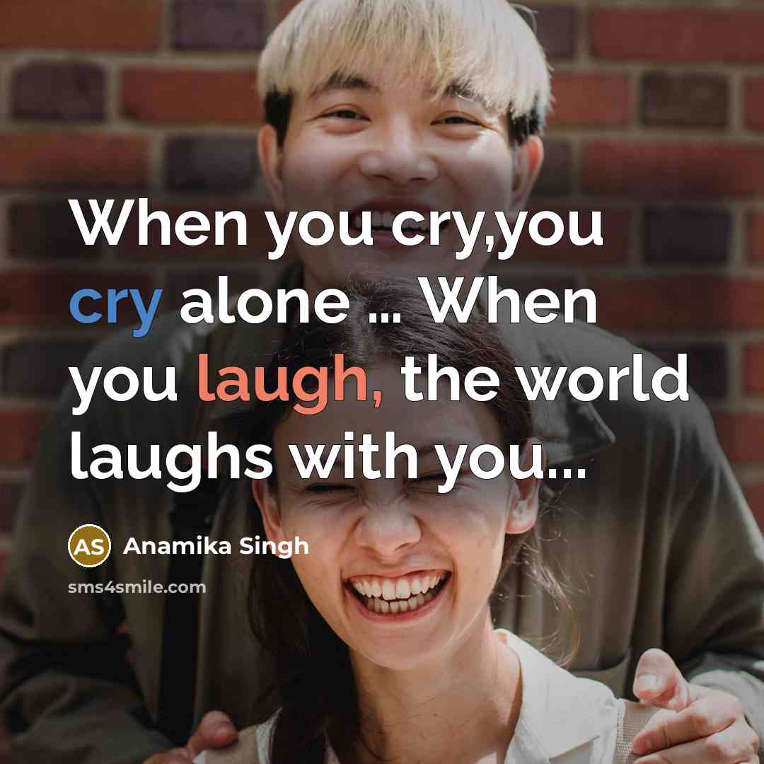 “When you cry,you cry alone .... When you laugh, the…” quote by Anamika Singh